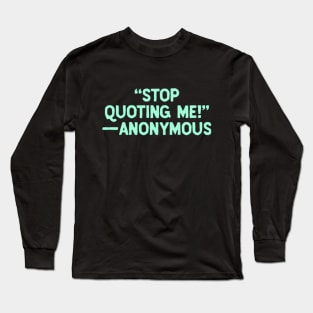 Stop Quoting Me Long Sleeve T-Shirt